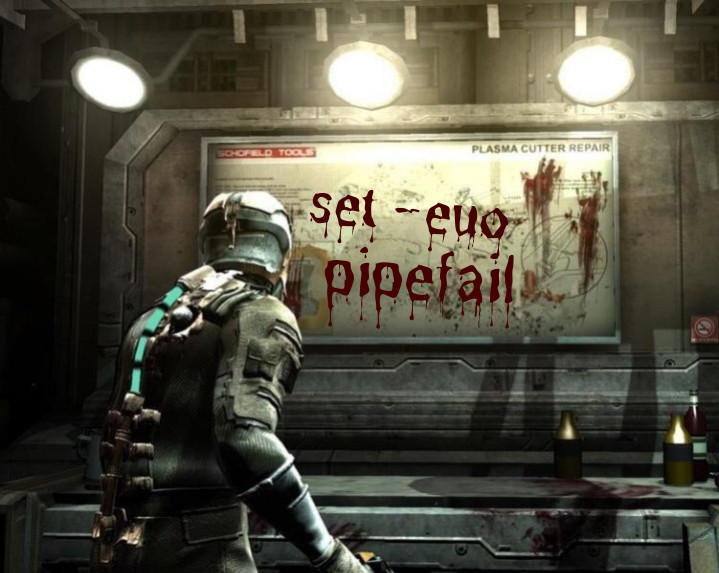 A variant of the ancient Dead Space 'turn off vsync' meme. The protagonist, Isaac Clarke, stands in front a wall with 'set -euo pipefall' scrawled in blood.